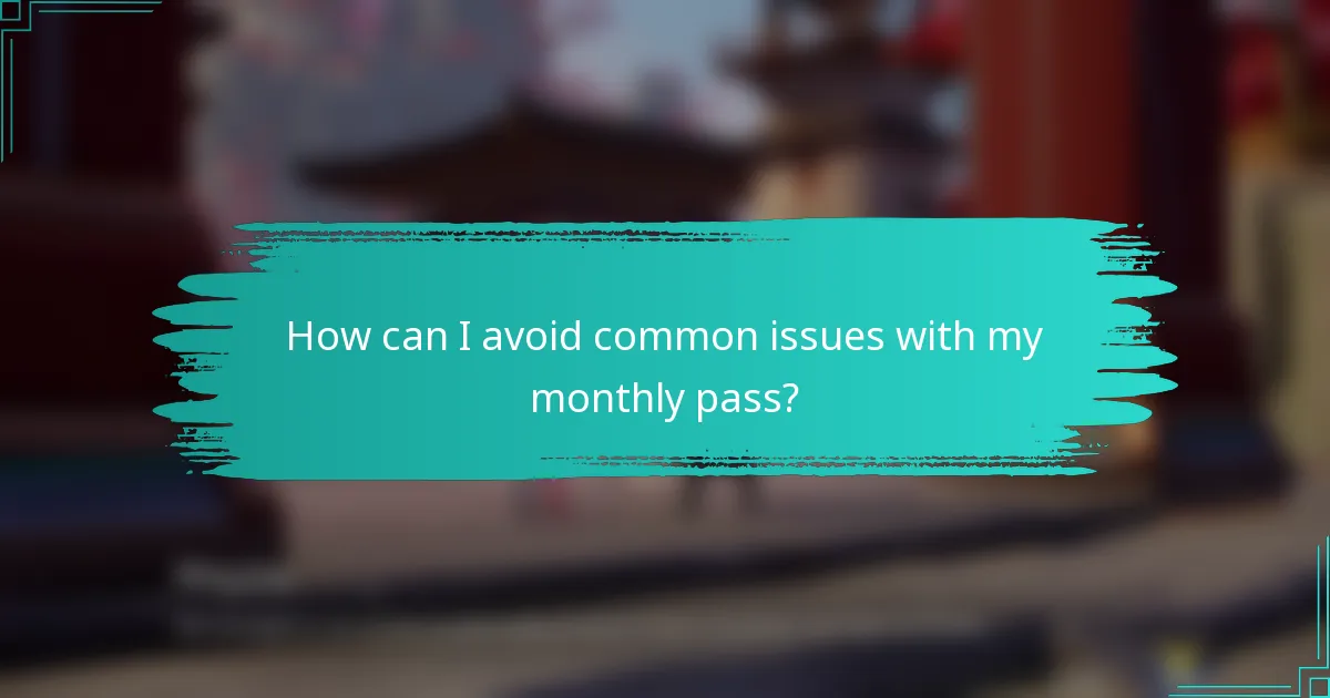 How can I avoid common issues with my monthly pass?
