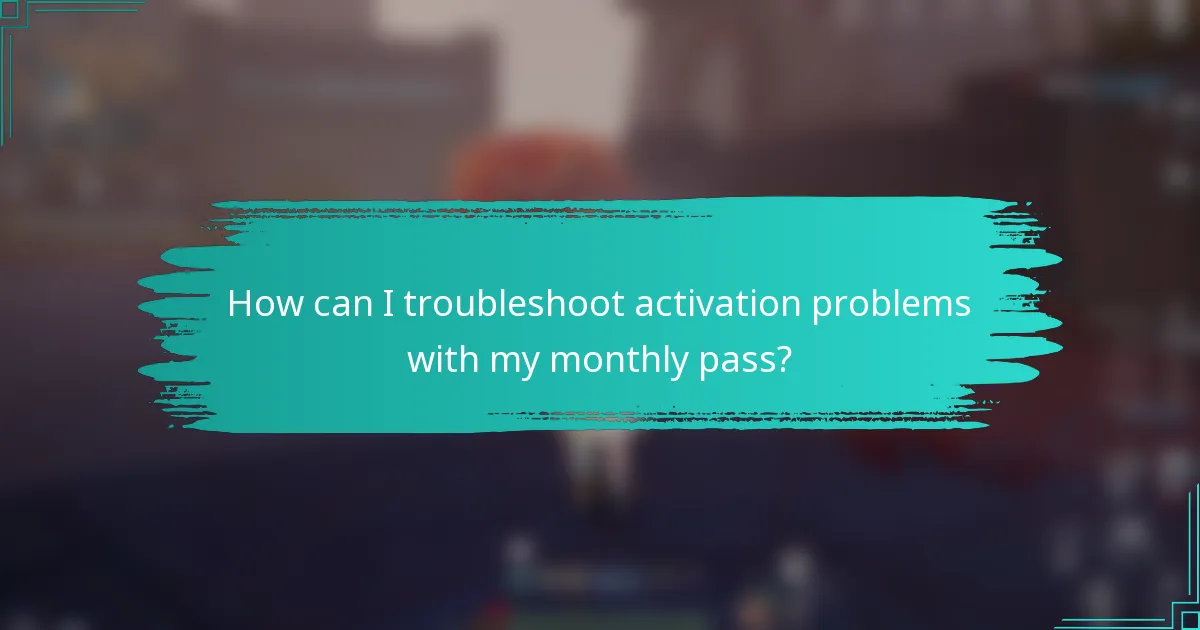 How can I troubleshoot activation problems with my monthly pass?