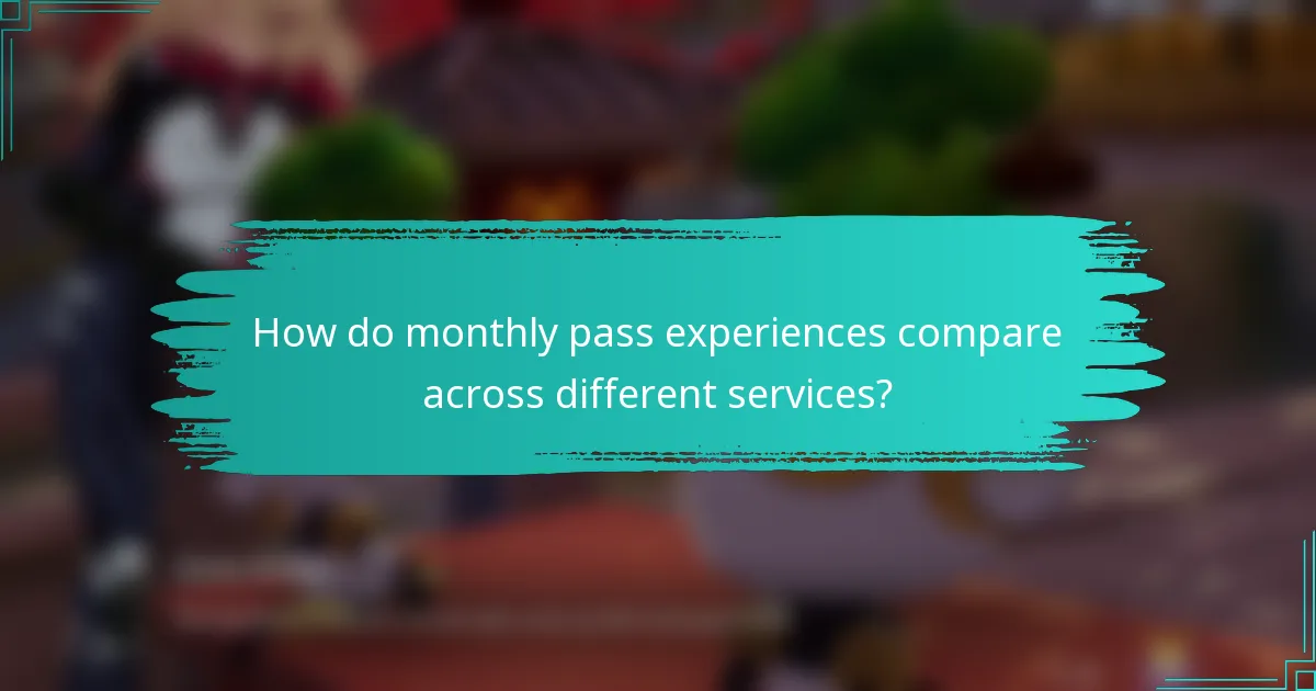 How do monthly pass experiences compare across different services?