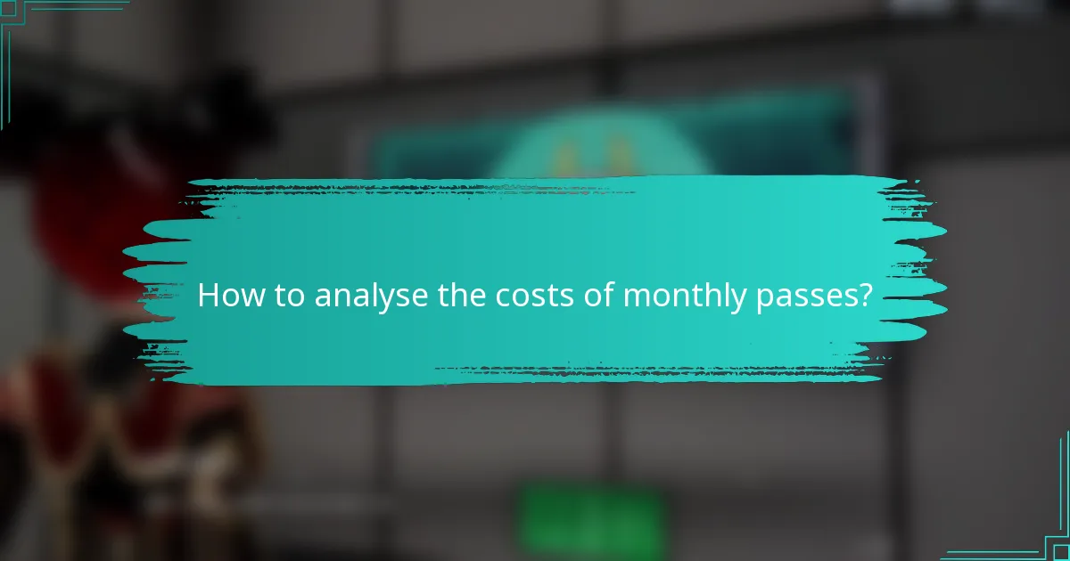 How to analyse the costs of monthly passes?