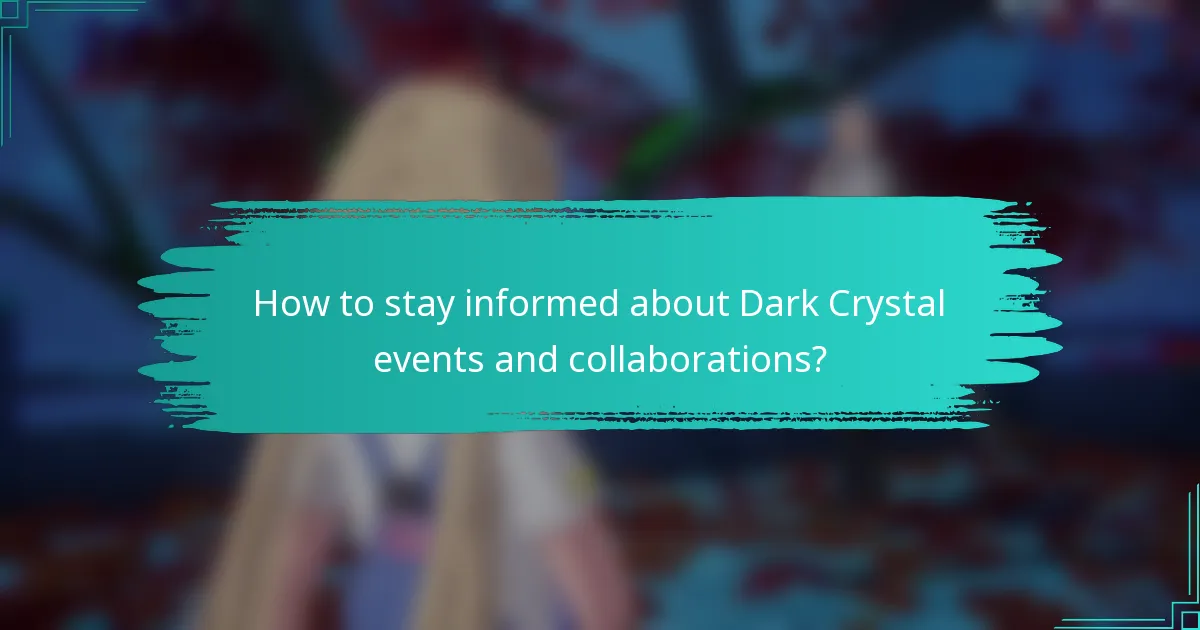 How to stay informed about Dark Crystal events and collaborations?
