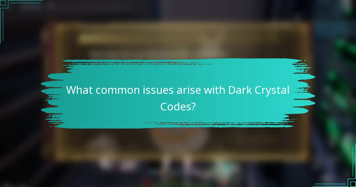 What common issues arise with Dark Crystal Codes?