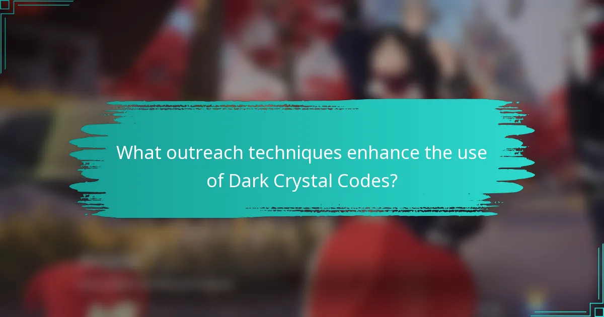 What outreach techniques enhance the use of Dark Crystal Codes?