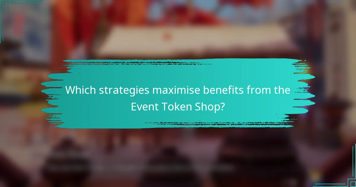 Which strategies maximise benefits from the Event Token Shop?