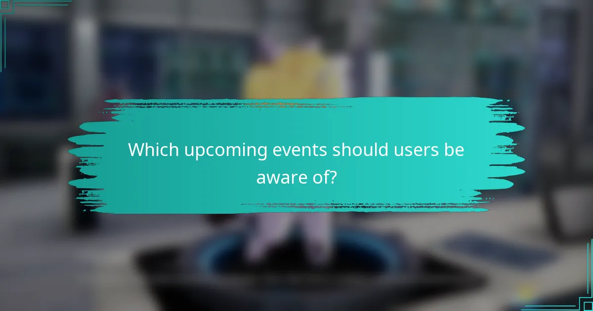Which upcoming events should users be aware of?